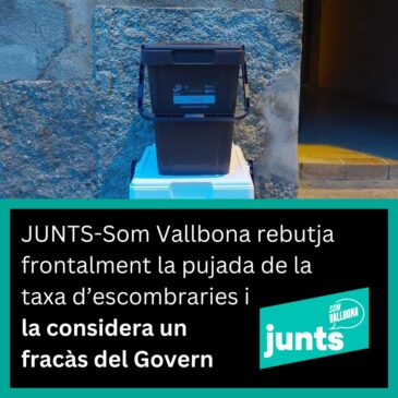 JUNTS-Som Vallbona rebutja frontalment la pujada de la taxa d’escombraries i la considera “un fracàs del govern”